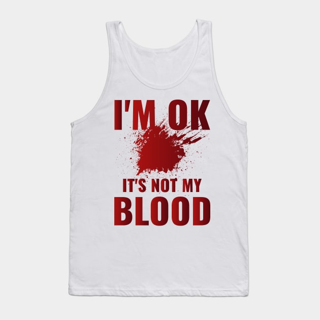 I'm Ok It's Not My Blood Tank Top by BandaraxStore